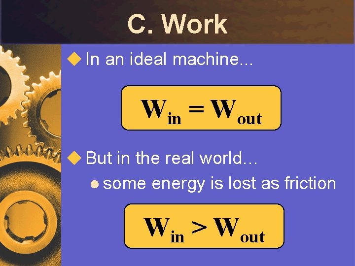 C. Work u In an ideal machine. . . Win = Wout u But