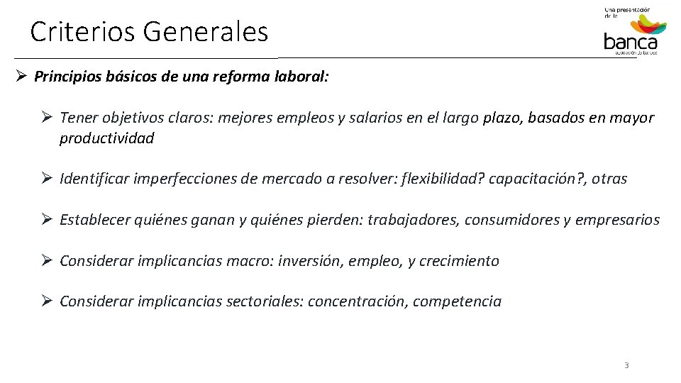 Criterios Generales Ø Principios básicos de una reforma laboral: Ø Tener objetivos claros: mejores
