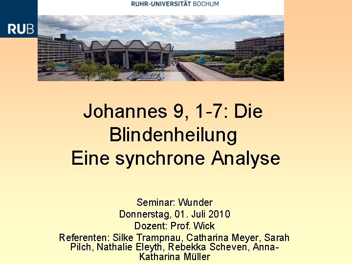 Johannes 9, 1 -7: Die Blindenheilung Eine synchrone Analyse Seminar: Wunder Donnerstag, 01. Juli