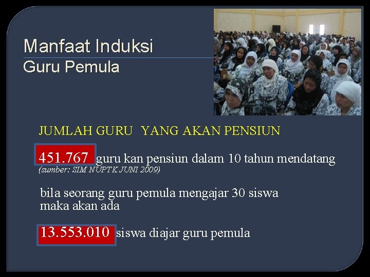 Manfaat Induksi Guru Pemula JUMLAH GURU YANG AKAN PENSIUN 451. 767 guru kan pensiun