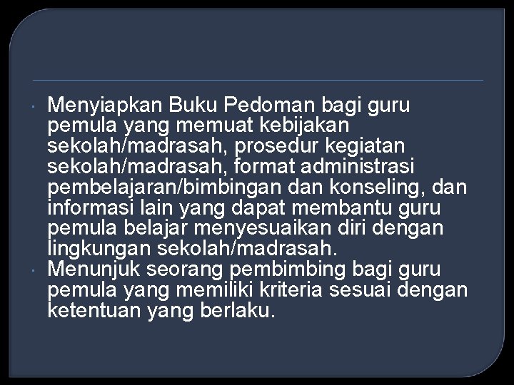  Menyiapkan Buku Pedoman bagi guru pemula yang memuat kebijakan sekolah/madrasah, prosedur kegiatan sekolah/madrasah,