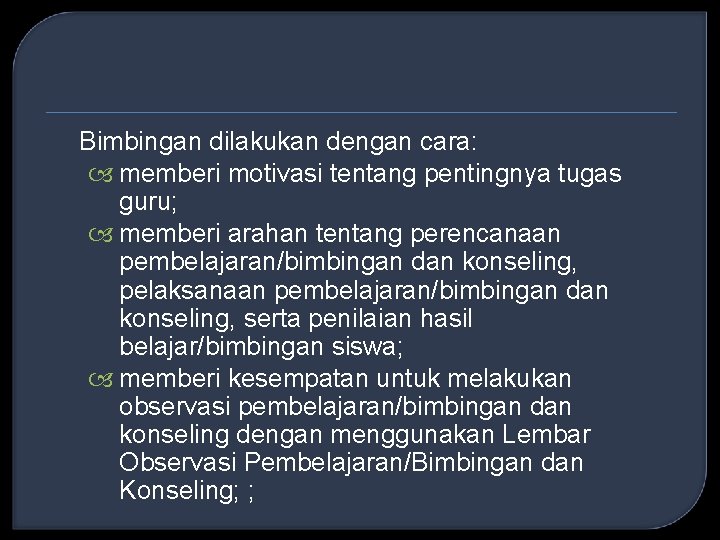 Bimbingan dilakukan dengan cara: memberi motivasi tentang pentingnya tugas guru; memberi arahan tentang perencanaan