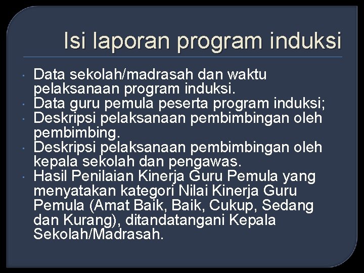 Isi laporan program induksi Data sekolah/madrasah dan waktu pelaksanaan program induksi. Data guru pemula