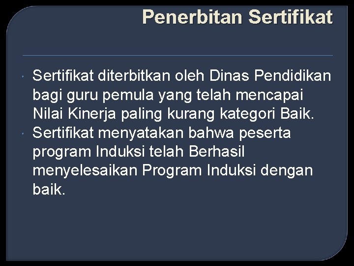 Penerbitan Sertifikat diterbitkan oleh Dinas Pendidikan bagi guru pemula yang telah mencapai Nilai Kinerja