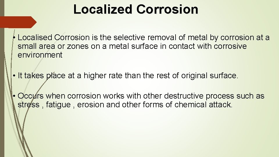 Localized Corrosion • Localised Corrosion is the selective removal of metal by corrosion at