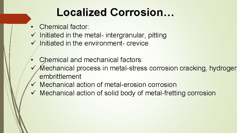 Localized Corrosion… • Chemical factor: ü Initiated in the metal- intergranular, pitting ü Initiated