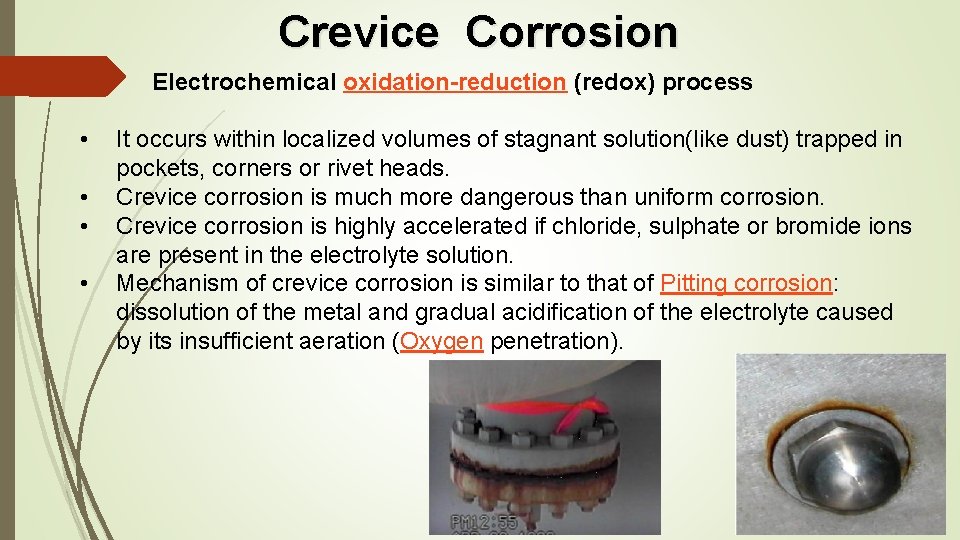 Crevice Corrosion Electrochemical oxidation-reduction (redox) process • • It occurs within localized volumes of