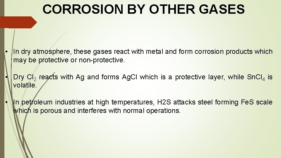 CORROSION BY OTHER GASES • In dry atmosphere, these gases react with metal and