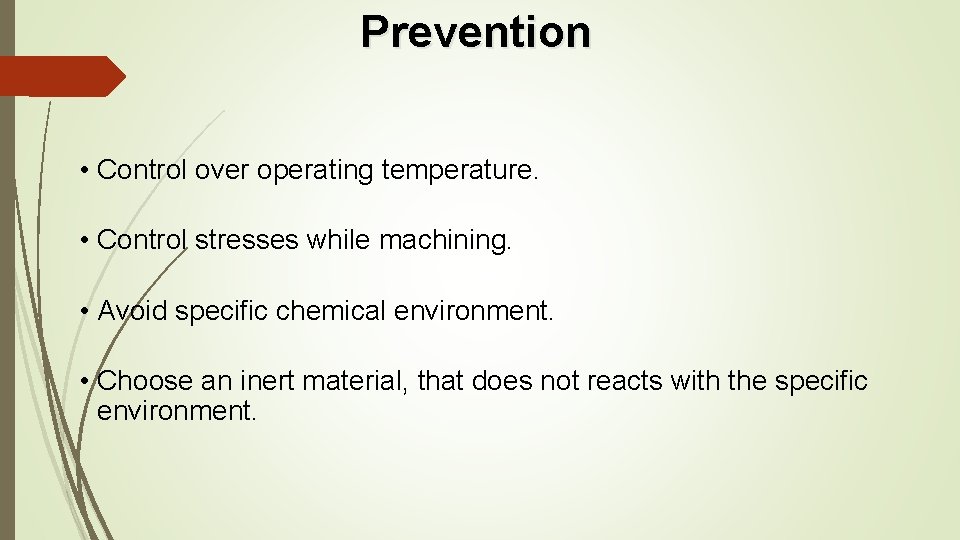 Prevention • Control over operating temperature. • Control stresses while machining. • Avoid specific