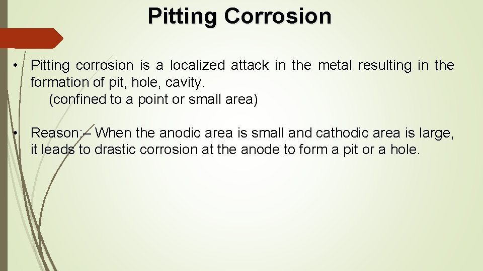 Pitting Corrosion • Pitting corrosion is a localized attack in the metal resulting in