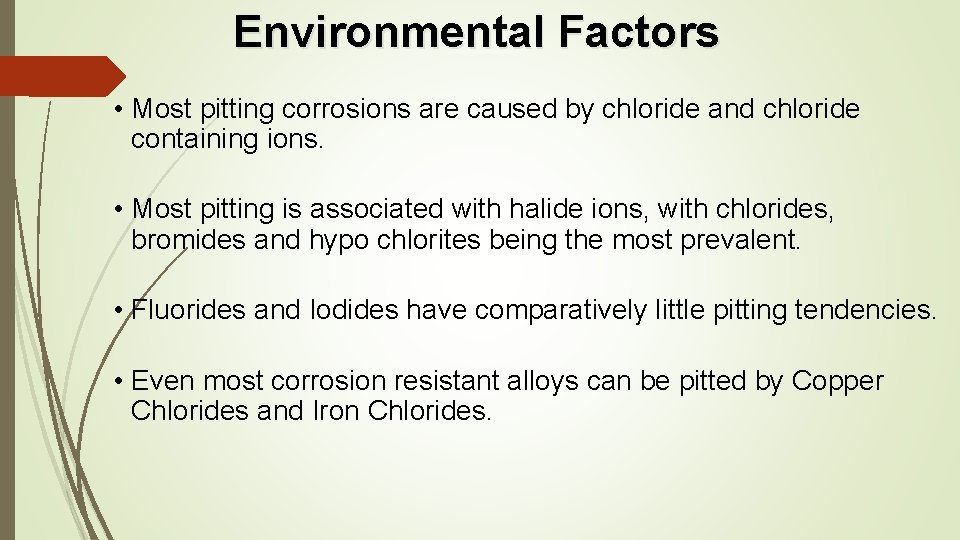 Environmental Factors • Most pitting corrosions are caused by chloride and chloride containing ions.