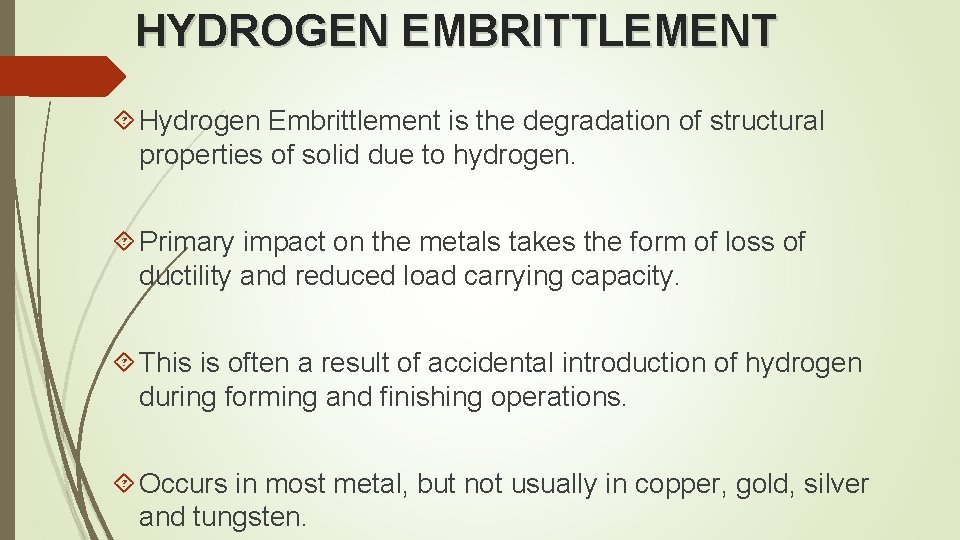 HYDROGEN EMBRITTLEMENT Hydrogen Embrittlement is the degradation of structural properties of solid due to