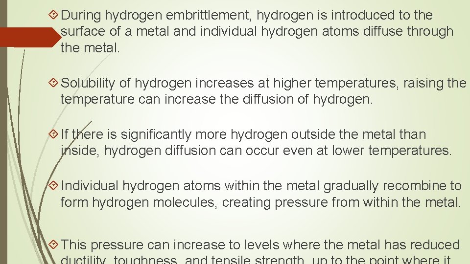  During hydrogen embrittlement, hydrogen is introduced to the surface of a metal and
