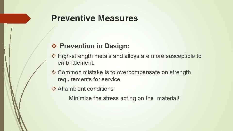 Preventive Measures v Prevention in Design: High-strength metals and alloys are more susceptible to