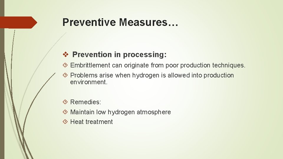 Preventive Measures… v Prevention in processing: Embrittlement can originate from poor production techniques. Problems