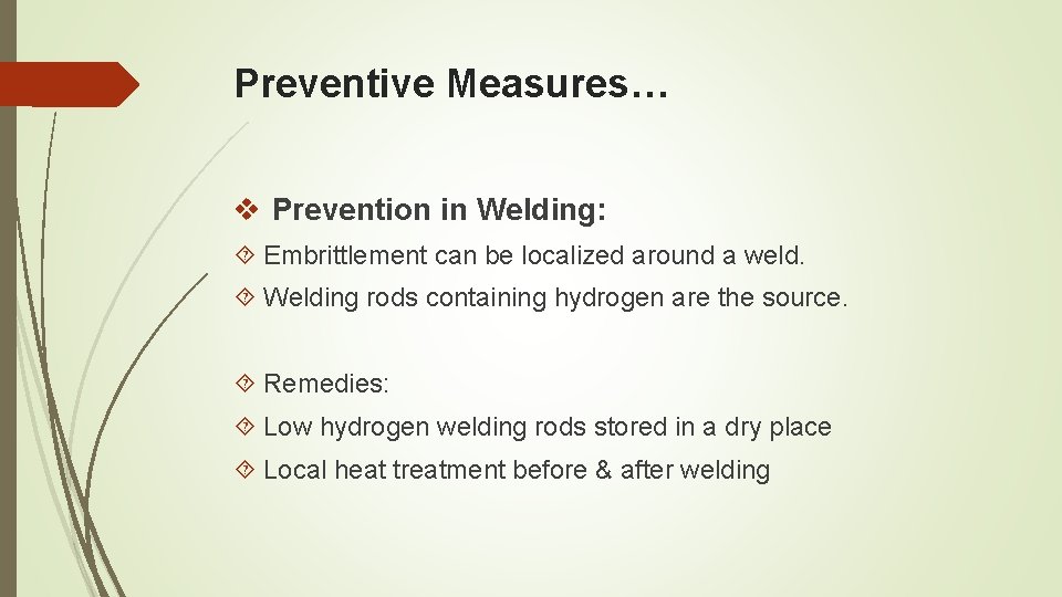 Preventive Measures… v Prevention in Welding: Embrittlement can be localized around a weld. Welding
