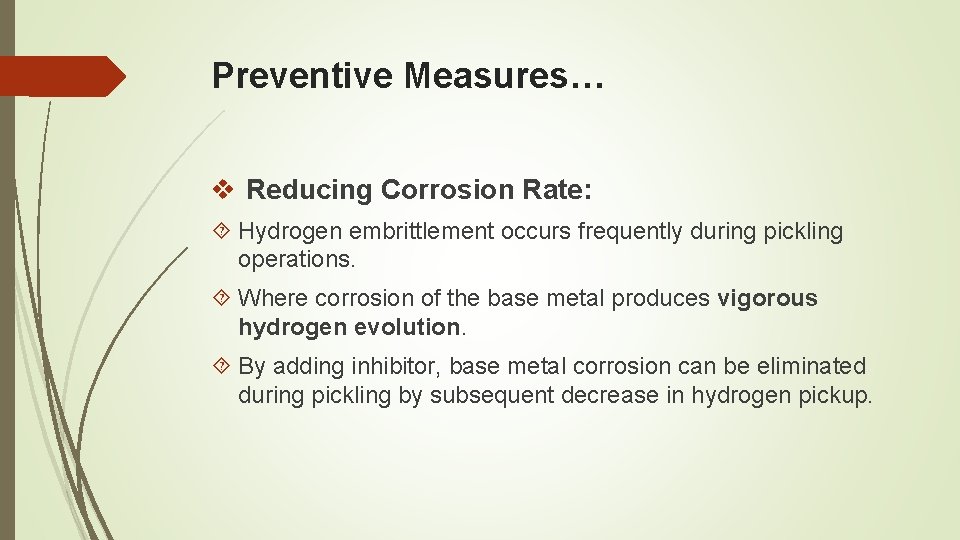 Preventive Measures… v Reducing Corrosion Rate: Hydrogen embrittlement occurs frequently during pickling operations. Where