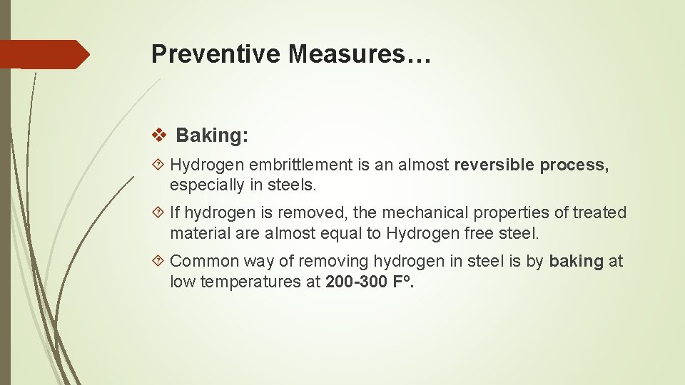 Preventive Measures… v Baking: Hydrogen embrittlement is an almost reversible process, especially in steels.