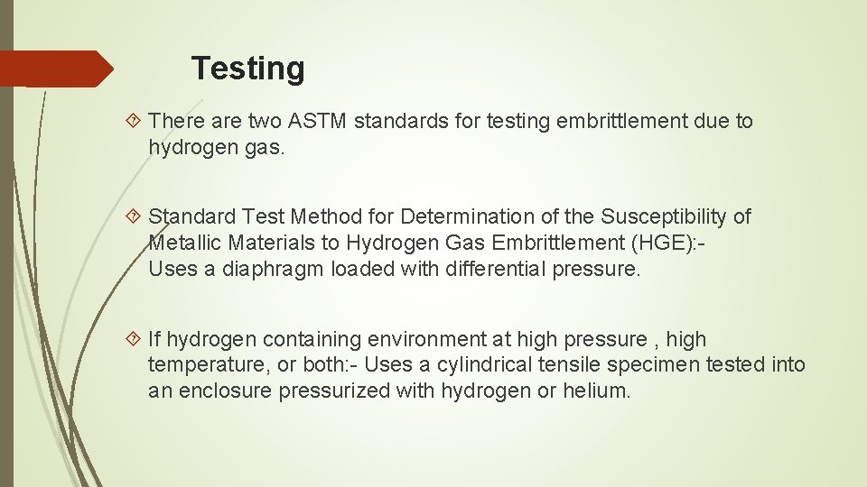 Testing There are two ASTM standards for testing embrittlement due to hydrogen gas. Standard