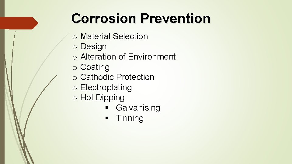 Corrosion Prevention o o o o Material Selection Design Alteration of Environment Coating Cathodic