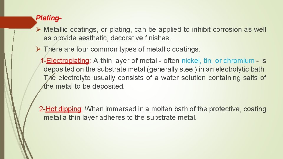 Plating- Ø Metallic coatings, or plating, can be applied to inhibit corrosion as well