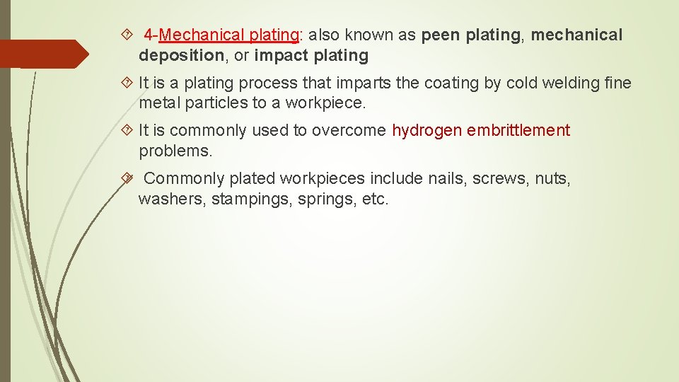 4 -Mechanical plating: also known as peen plating, mechanical deposition, or impact plating 4 -Mechanical plating: also known as peen plating, mechanical deposition, or impact plating
