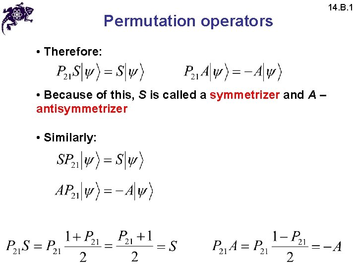 Permutation operators • Therefore: • Because of this, S is called a symmetrizer and