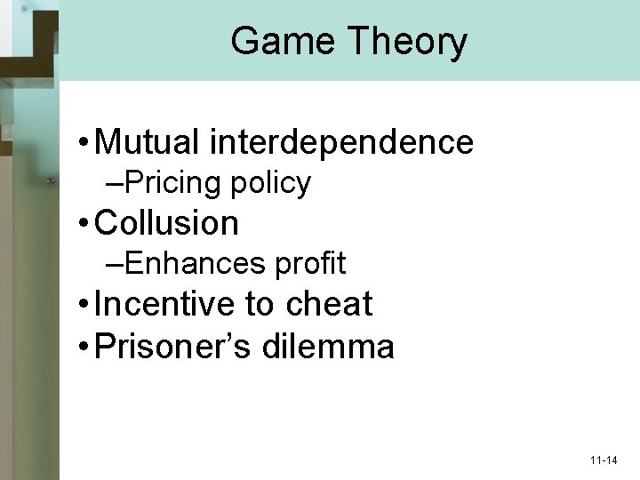 Game Theory • Mutual interdependence –Pricing policy • Collusion –Enhances profit • Incentive to