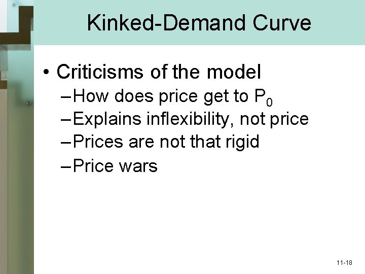 Kinked-Demand Curve • Criticisms of the model – How does price get to P