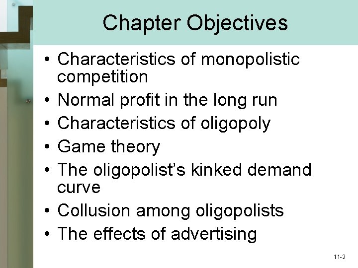 Chapter Objectives • Characteristics of monopolistic competition • Normal profit in the long run