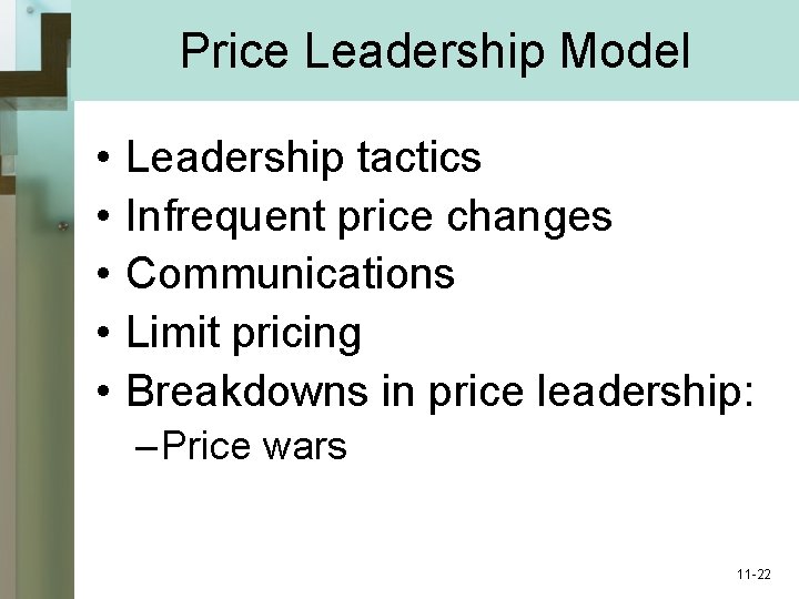 Price Leadership Model • • • Leadership tactics Infrequent price changes Communications Limit pricing