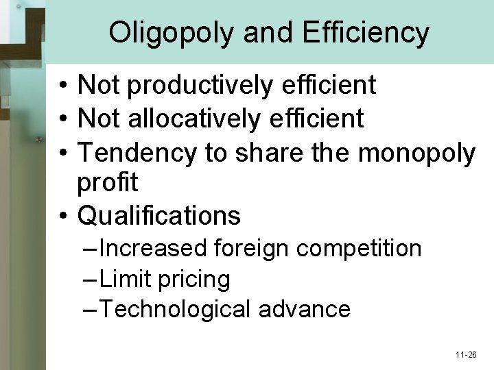 Oligopoly and Efficiency • Not productively efficient • Not allocatively efficient • Tendency to