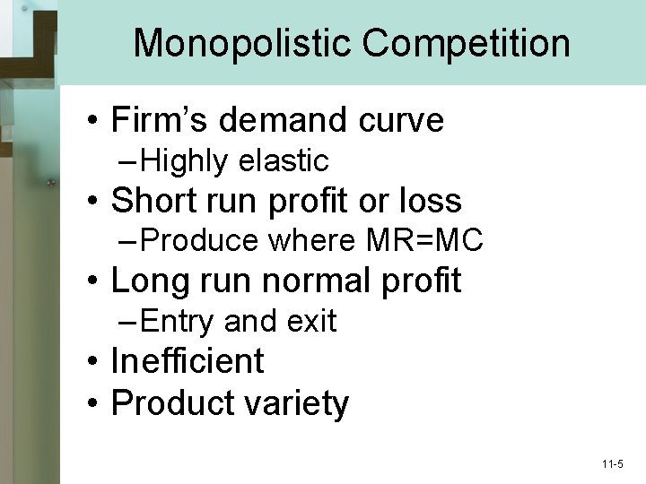Monopolistic Competition • Firm’s demand curve – Highly elastic • Short run profit or