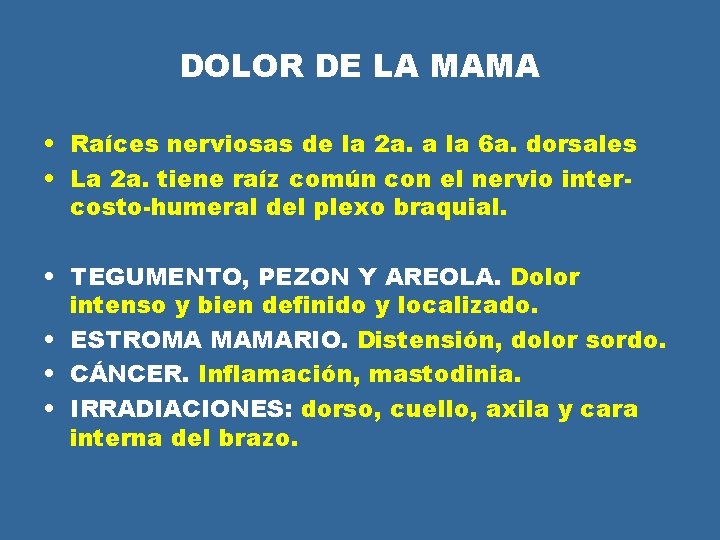 DOLOR DE LA MAMA • Raíces nerviosas de la 2 a. a la 6 DOLOR DE LA MAMA • Raíces nerviosas de la 2 a. a la 6
