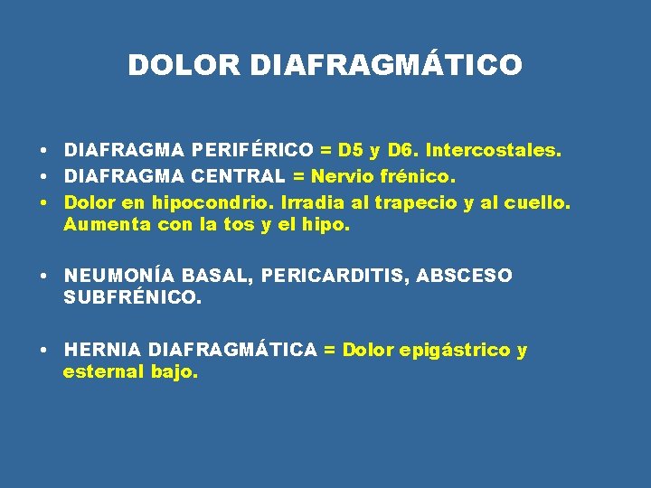 DOLOR DIAFRAGMÁTICO • DIAFRAGMA PERIFÉRICO = D 5 y D 6. Intercostales. • DIAFRAGMA DOLOR DIAFRAGMÁTICO • DIAFRAGMA PERIFÉRICO = D 5 y D 6. Intercostales. • DIAFRAGMA