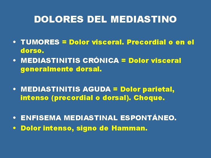 DOLORES DEL MEDIASTINO • TUMORES = Dolor visceral. Precordial o en el dorso. • DOLORES DEL MEDIASTINO • TUMORES = Dolor visceral. Precordial o en el dorso. •