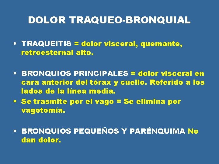 DOLOR TRAQUEO-BRONQUIAL • TRAQUEITIS = dolor visceral, quemante, retroesternal alto. • BRONQUIOS PRINCIPALES = DOLOR TRAQUEO-BRONQUIAL • TRAQUEITIS = dolor visceral, quemante, retroesternal alto. • BRONQUIOS PRINCIPALES =