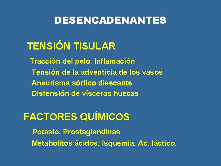 DESENCADENANTES TENSIÓN TISULAR Tracción del pelo. Inflamación Tensión de la adventicia de los vasos DESENCADENANTES TENSIÓN TISULAR Tracción del pelo. Inflamación Tensión de la adventicia de los vasos