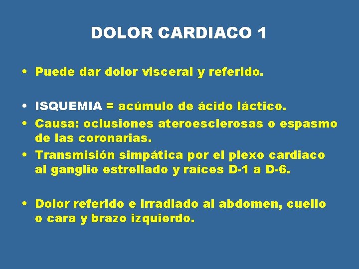 DOLOR CARDIACO 1 • Puede dar dolor visceral y referido. • ISQUEMIA = acúmulo DOLOR CARDIACO 1 • Puede dar dolor visceral y referido. • ISQUEMIA = acúmulo