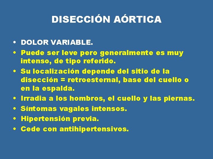 DISECCIÓN AÓRTICA • DOLOR VARIABLE. • Puede ser leve pero generalmente es muy intenso, DISECCIÓN AÓRTICA • DOLOR VARIABLE. • Puede ser leve pero generalmente es muy intenso,