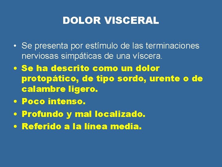 DOLOR VISCERAL • Se presenta por estímulo de las terminaciones nerviosas simpáticas de una DOLOR VISCERAL • Se presenta por estímulo de las terminaciones nerviosas simpáticas de una