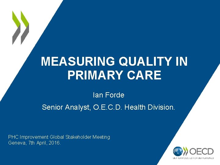 MEASURING QUALITY IN PRIMARY CARE Ian Forde Senior Analyst, O. E. C. D. Health
