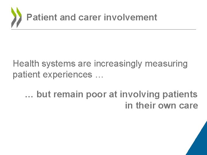 Patient and carer involvement Health systems are increasingly measuring patient experiences … … but