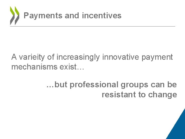 Payments and incentives A varieity of increasingly innovative payment mechanisms exist… …but professional groups