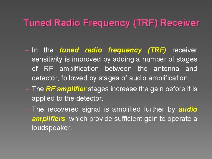 Tuned Radio Frequency (TRF) Receiver – In the tuned radio frequency (TRF) receiver sensitivity