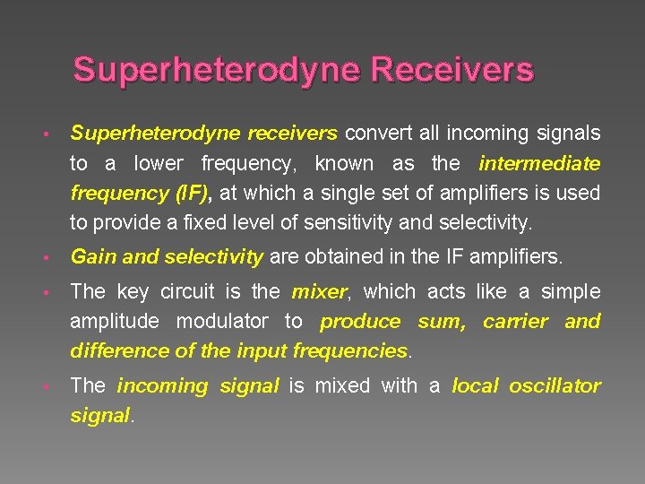 Superheterodyne Receivers • Superheterodyne receivers convert all incoming signals to a lower frequency, known