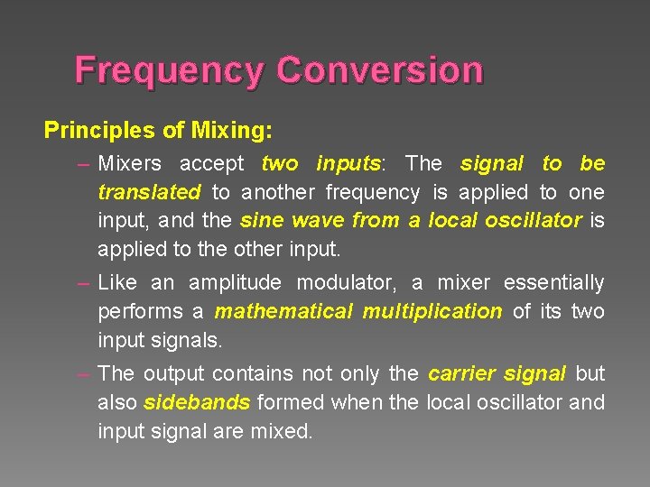 Frequency Conversion Principles of Mixing: – Mixers accept two inputs: The signal to be