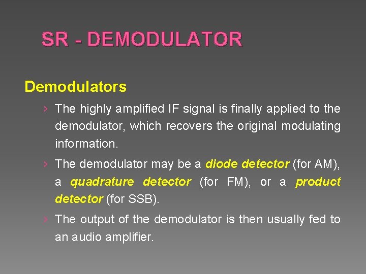 SR - DEMODULATOR Demodulators › The highly amplified IF signal is finally applied to