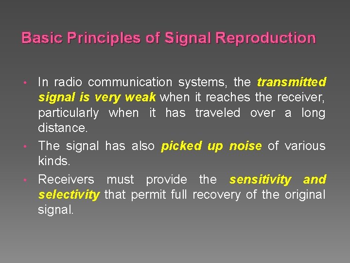 Basic Principles of Signal Reproduction In radio communication systems, the transmitted signal is very