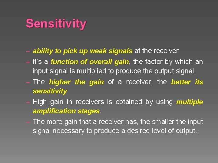 Sensitivity – ability to pick up weak signals at the receiver – It’s a